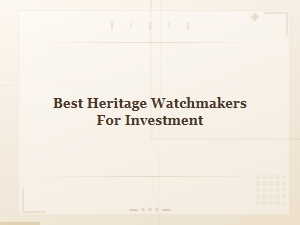 Leading Heritage Watchmakers for Investment