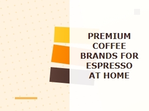 The Best Premium Coffee Brands for Espresso at Home
