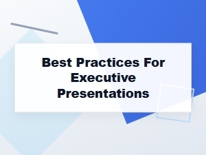 Essential Practices for Executive Presentations